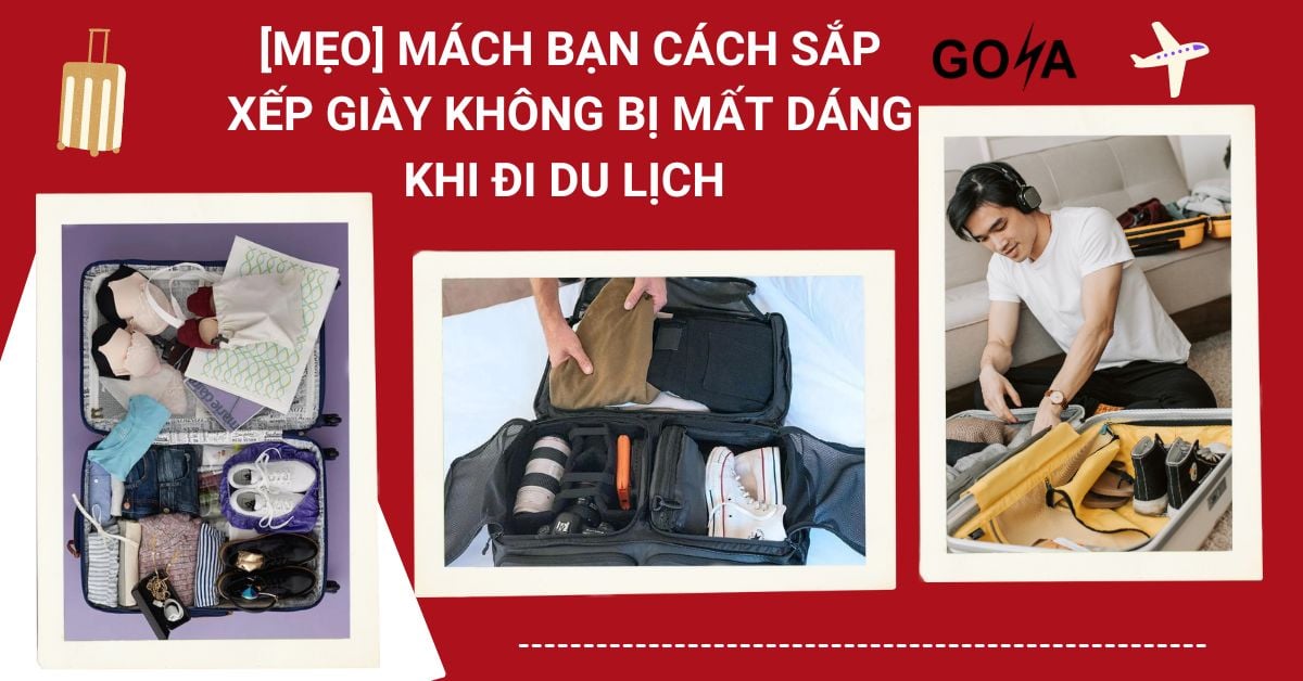 [MẸO] Mách bạn cách sắp xếp giày không bị mất dáng khi đi du lịch