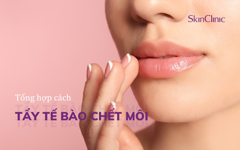 Tổng hợp các cách tẩy tế bào chết ở môi hiệu quả giúp đôi môi trở nên căng mọng