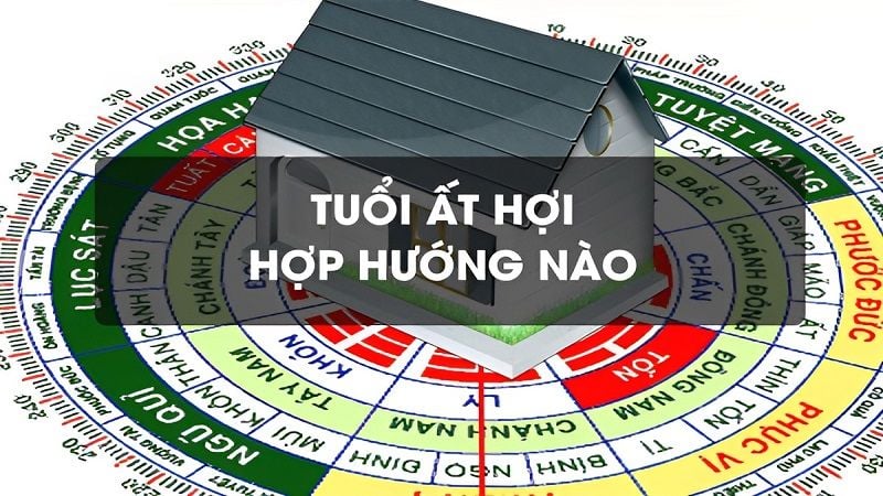 Tuổi Ất Hợi 1995 hợp hướng nào? Luận giải chi tiết hướng nhà tốt 2023