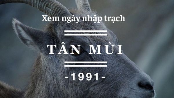 Xem ngày nhập trạch tuổi Tân Mùi 1991 trong năm 2023