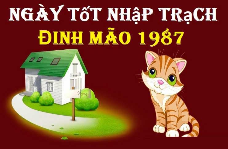 Người tuổi Đinh Mão 1987 cần xem ngày tốt nhập trạch vì việc này có thể ảnh hưởng đến sự hài hòa và thịnh vượng trong cuộc sống