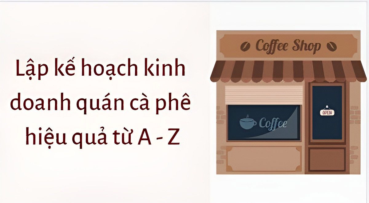 Kinh nghiệm mở quán cafe tạo lập kế hoạch kinh doanh