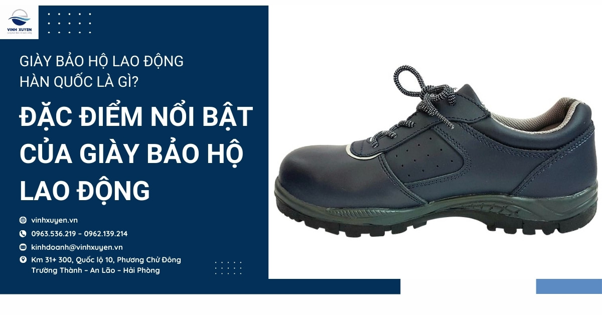 Giày bảo hộ lao động hàn quốc là gì? Đặc điểm nổi bật