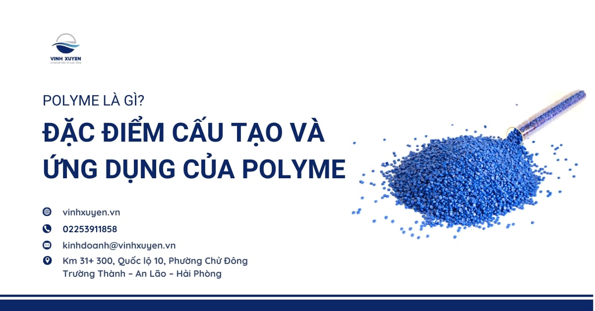 Polyme là gì? Đặc điểm cấu tạo và ứng dụng của polyme