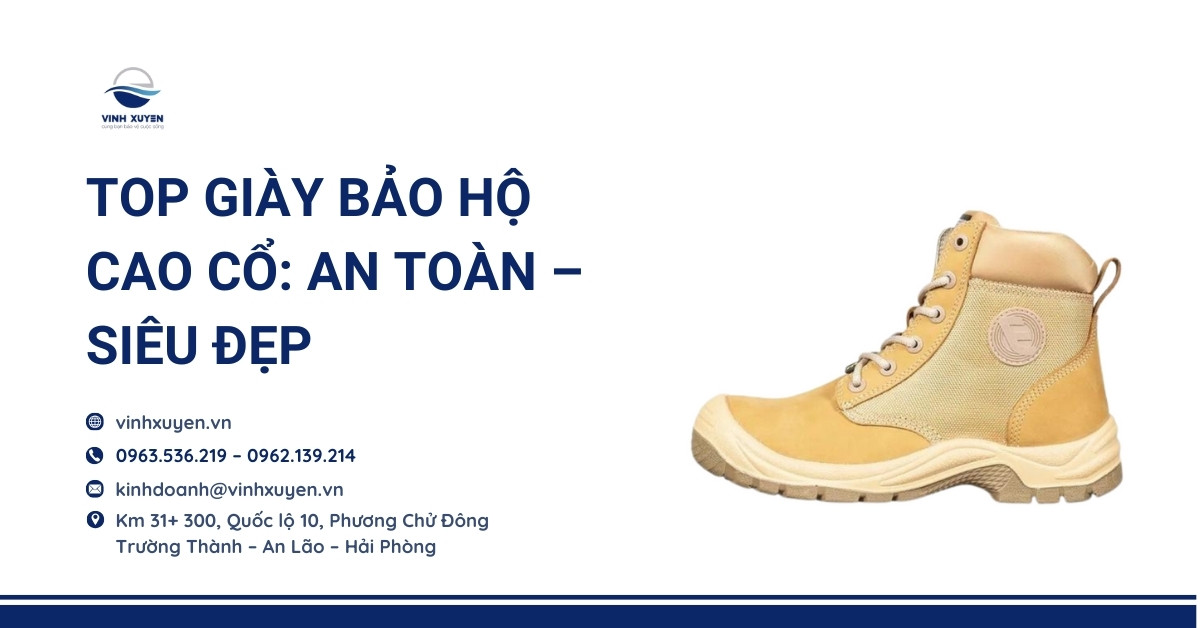 Top Giày Bảo Hộ Cao Cổ: An Toàn – Siêu Đẹp