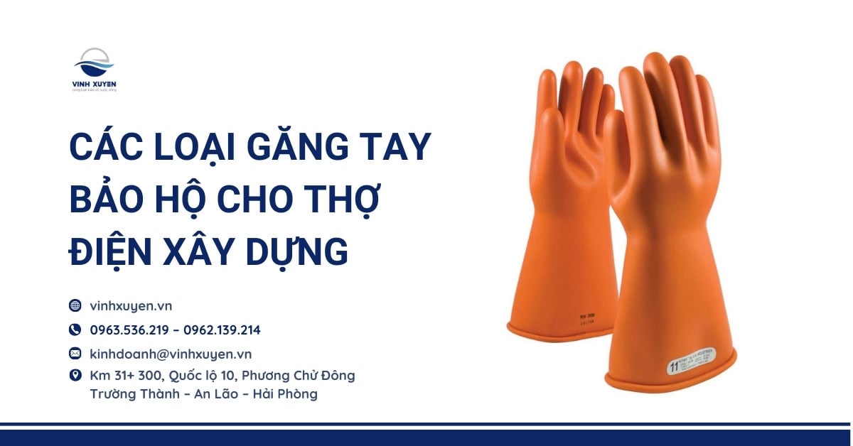 Các Loại Găng Tay Bảo Hộ  Cho Thợ Điện Xây Dựng