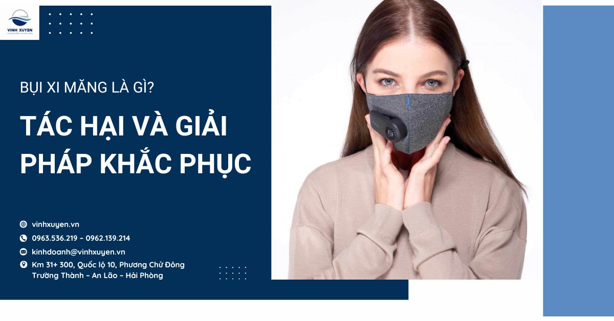 Bụi xi măng là gì? Tác hại và giải pháp khắc phục