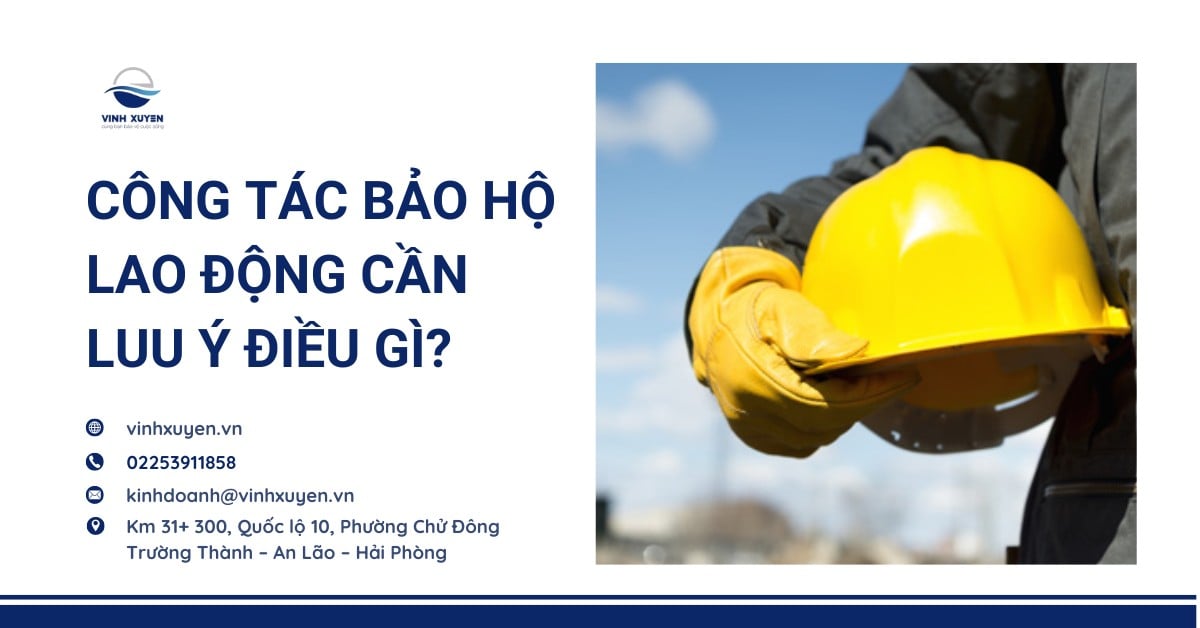 Công tác bảo hộ lao động cần lưu ý điều gì?