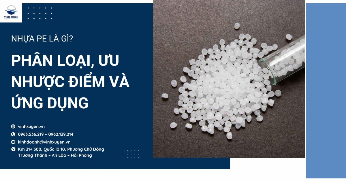 Nhựa PE là gì? Phân loại, ưu nhược điểm và ứng dụng