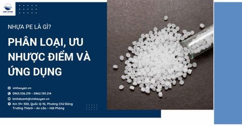 Nhựa PE là gì? Phân loại, ưu nhược điểm và ứng dụng