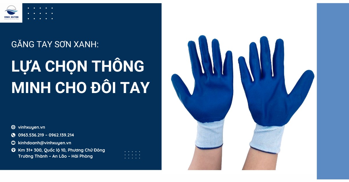 Găng tay sơn xanh: Lựa chọn thông minh cho đôi tay