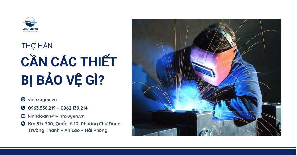 Thợ hàn cần các thiết bị bảo vệ gì?
