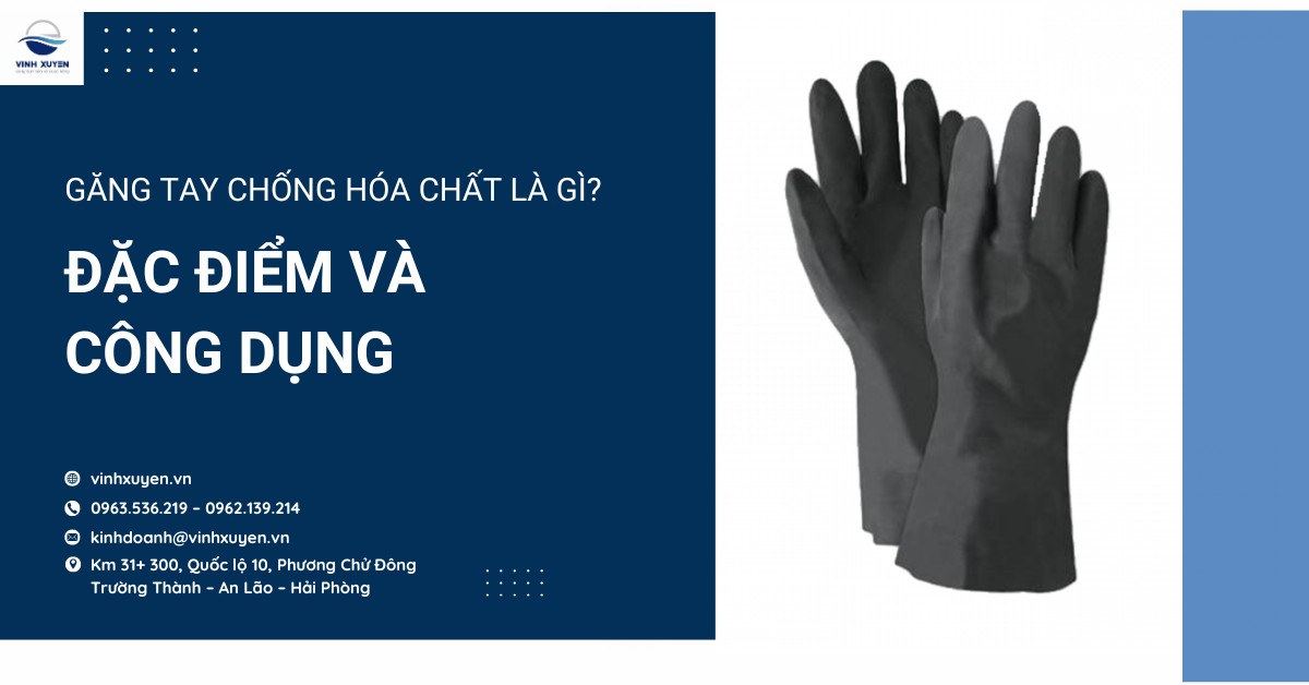 Găng tay chống hóa chất là gì? Đặc điểm và công dụng