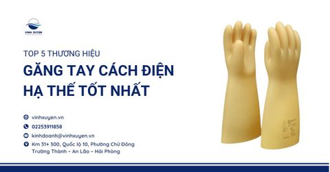 Top 5 Thương Hiệu Găng Tay Cách Điện Hạ Thế Tốt Nhất