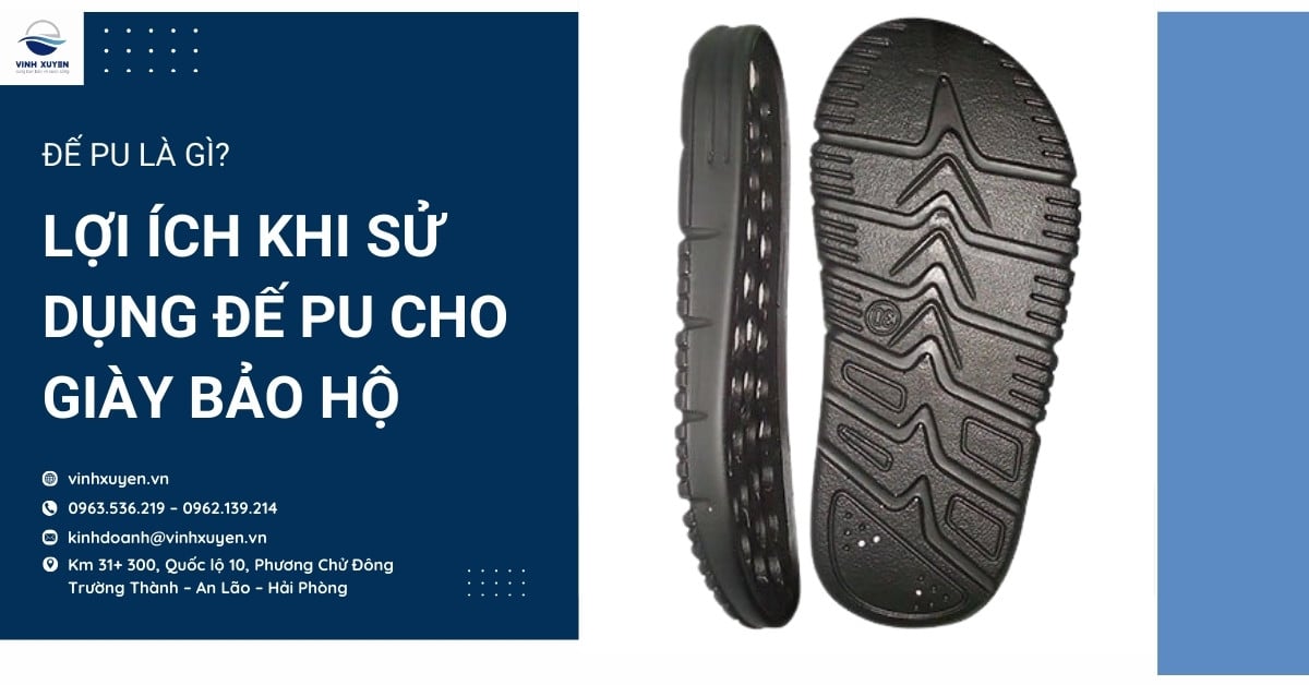 Đế PU là gì? Lợi ích khi sử dụng đế PU cho giày bảo hộ