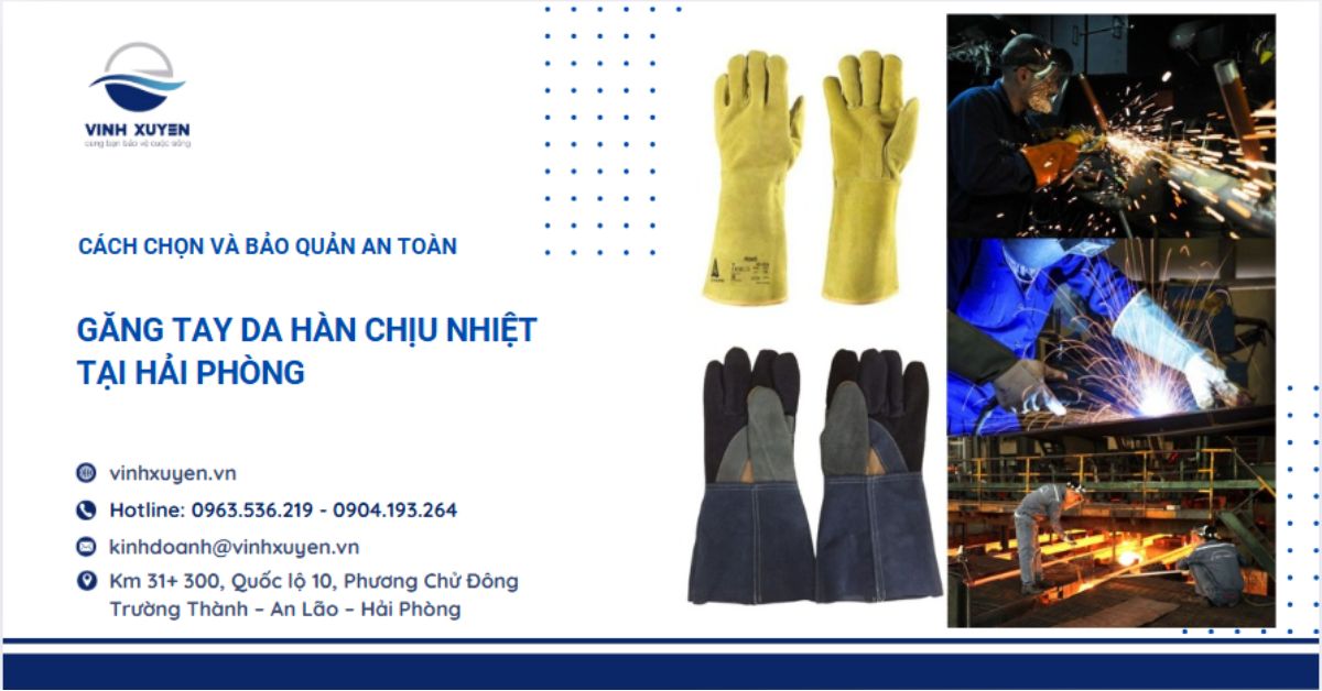 Găng tay da hàn chịu nhiệt tại Hải Phòng: Cách chọn và bảo quản an toàn