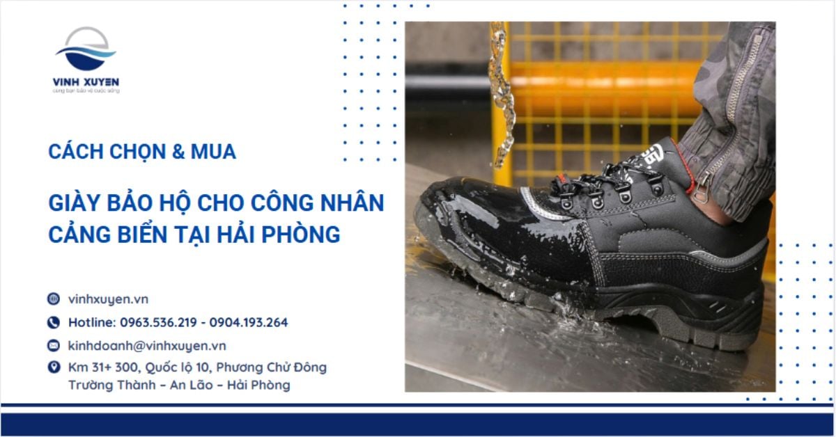 Giày bảo hộ cho công nhân cảng biển: Cách chọn & Mua tại Hải Phòng