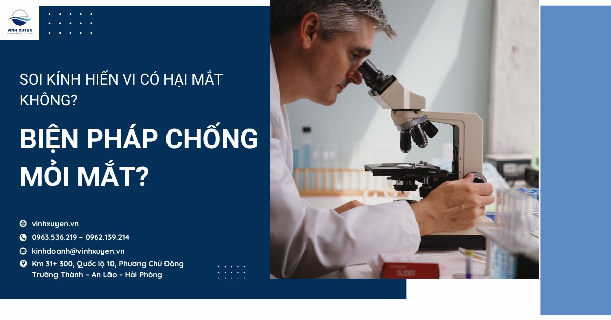 Soi kính hiển vi có hại mắt không? Biện pháp chống mỏi mắt?