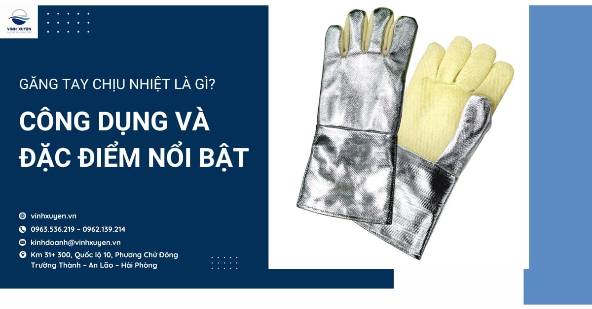 Găng tay chịu nhiệt là gì? Công dụng và đặc điểm nổi bật