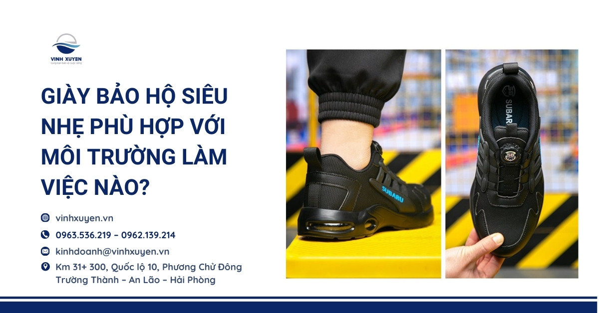 Giày Bảo Hộ Siêu Nhẹ Phù Hợp Với Môi Trường Làm Việc Nào?
