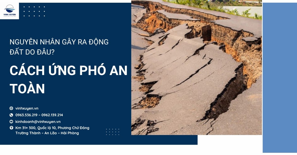 Nguyên nhân gây ra động đất do đâu? Cách ứng phó an toàn