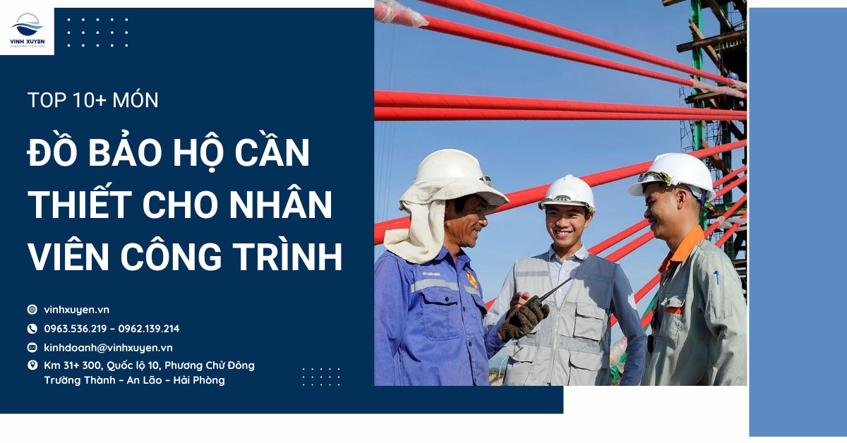 Top 10+ món đồ bảo hộ cần thiết cho nhân viên công trình