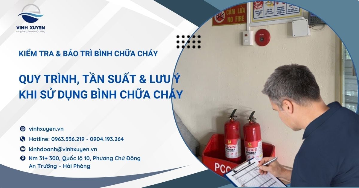 Kiểm Tra & Bảo Trì Bình Chữa Cháy: Quy Trình, Tần Suất & Lưu Ý Quan Trọng
