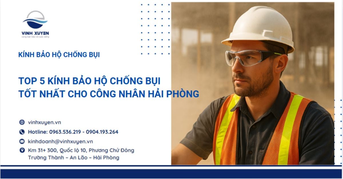 Top 5 Kính Bảo Hộ Chống Bụi Tốt Nhất Cho Công Nhân Hải Phòng