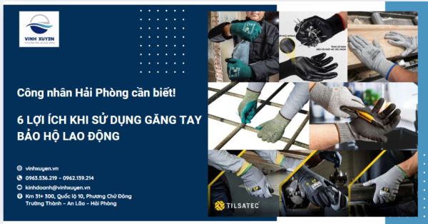 6 Lợi ích khi sử dụng găng tay bảo hộ lao động - Công nhân Hải Phòng cần biết!