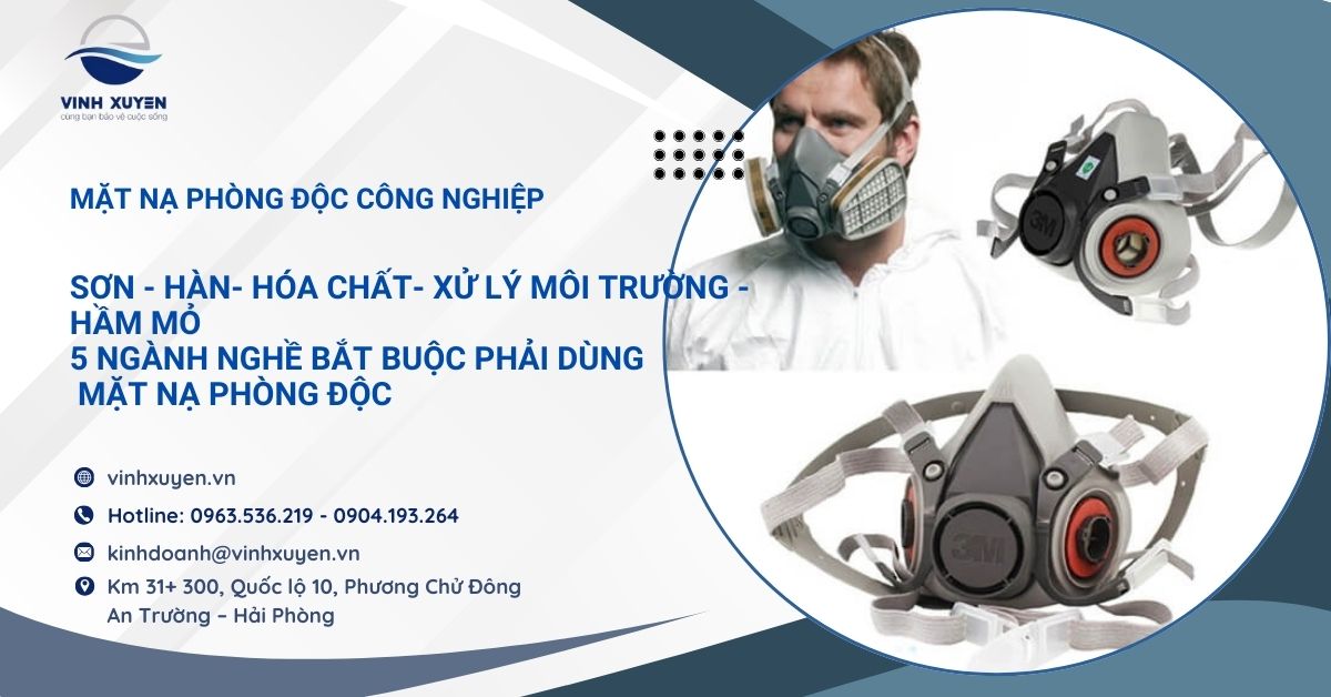 Mặt nạ phòng độc công nghiệp: 5 ngành nghề bắt buộc phải dùng
