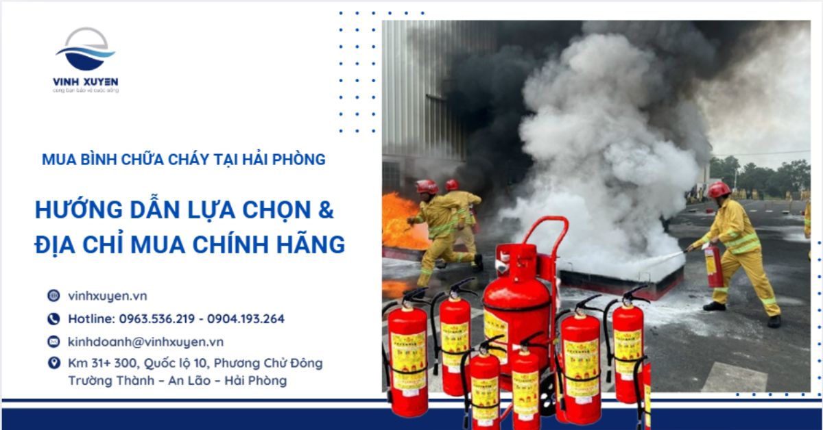 Mua bình chữa cháy tại Hải Phòng: Hướng dẫn lựa chọn & địa chỉ mua chính hãng