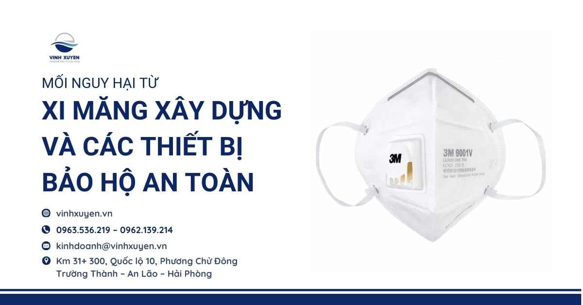 Mối Nguy Hại Từ Xi Măng Xây Dựng Và Các Thiết Bị Bảo Hộ An Toàn
