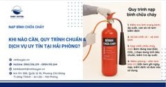 Nạp Bình Chữa Cháy: Khi Nào Cần, Quy Trình Chuẩn & Dịch Vụ Uy Tín tại Hải Phòng?