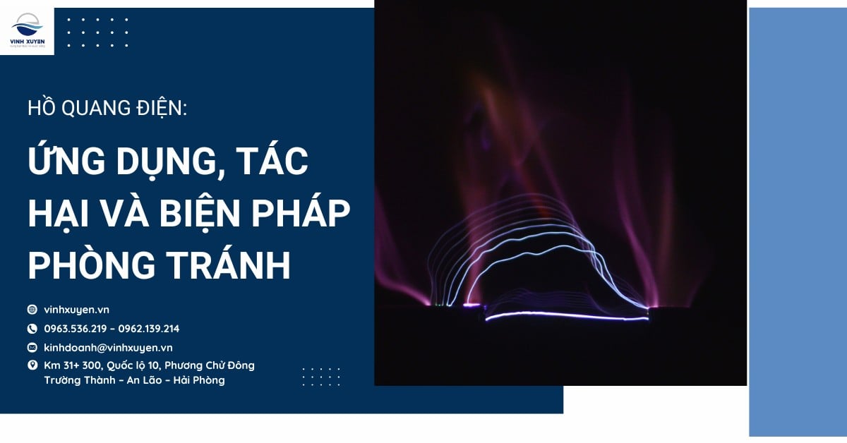 Hồ quang điện: Ứng dụng, tác hại và biện pháp phòng tránh