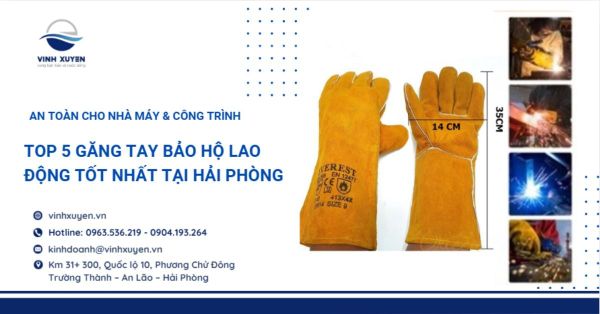 Top 5 găng tay bảo hộ lao động tốt nhất tại Hải Phòng – An toàn cho nhà máy & công trình