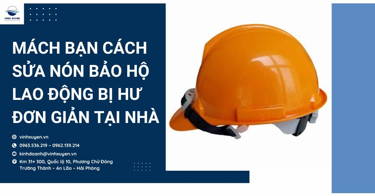 Mách bạn cách sửa nón bảo hộ lao động bị hư đơn giản tại nhà