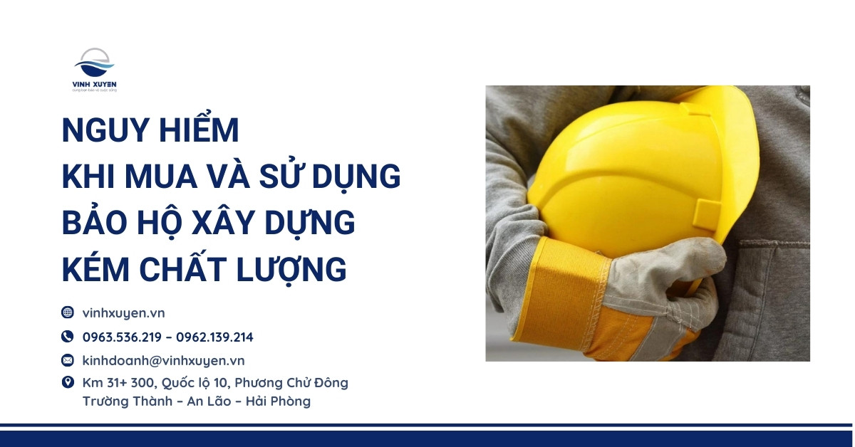 Nguy Hiểm Khi Mua Và Sử Dụng Bảo Hộ Xây Dựng Kém Chất Lượng