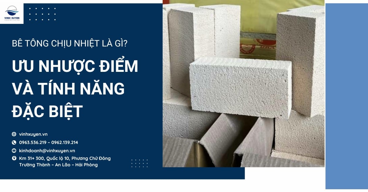 Bê tông chịu nhiệt là gì? Ưu nhược điểm và tính năng đặc biệt