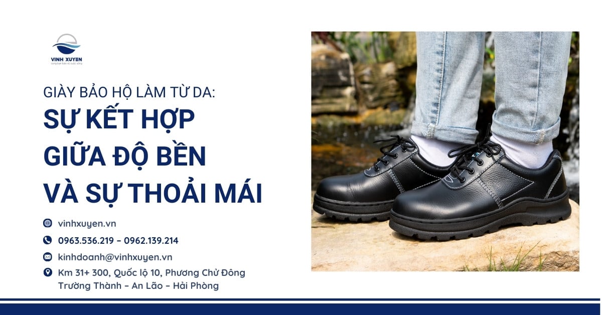 Giày Bảo Hộ Làm Từ Da: Sự Kết Hợp Giữa Độ Bền và Sự Thoải Mái