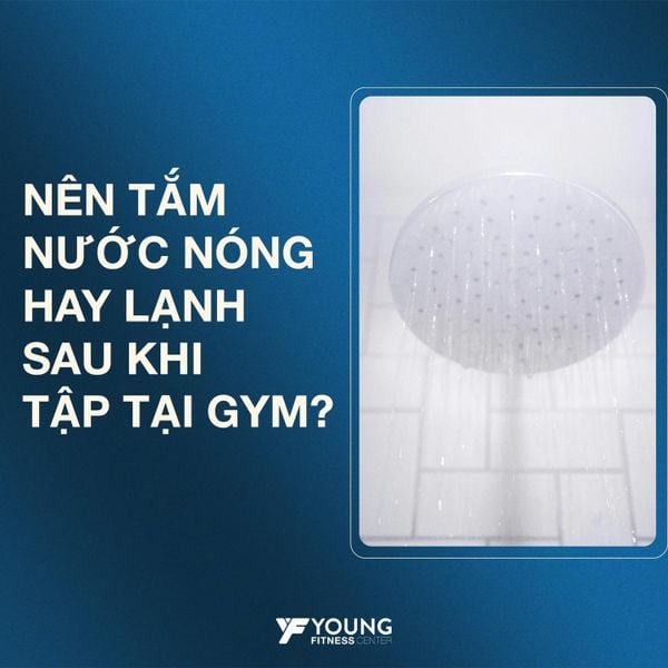TẮM NƯỚC NÓNG HAY LẠNH SAU KHI TẬP GYM?