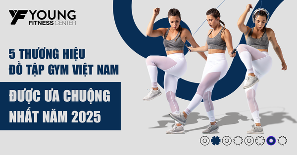 5 Thương hiệu đồ tập gym Việt Nam được ưa chuộng nhất năm 2025