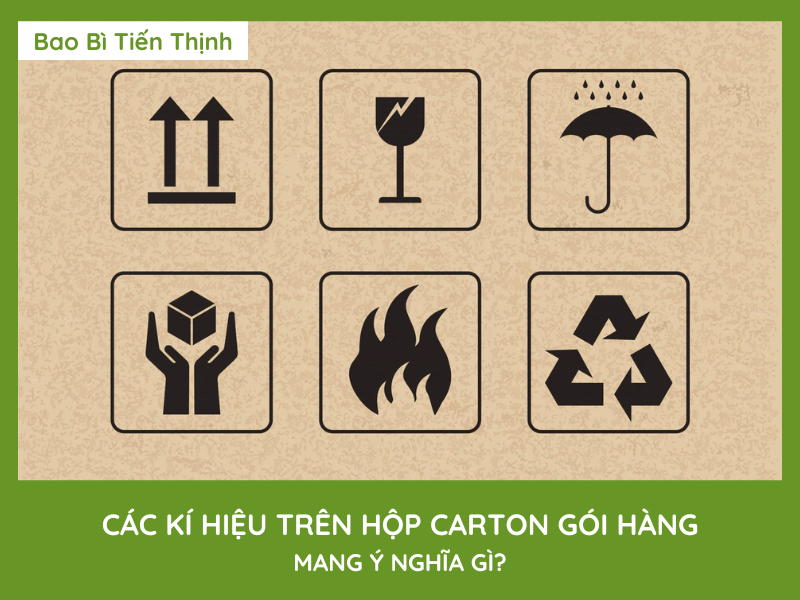 CÁC KÍ HIỆU TRÊN HỘP CARTON GÓI HÀNG MANG Ý NGHĨA GÌ?