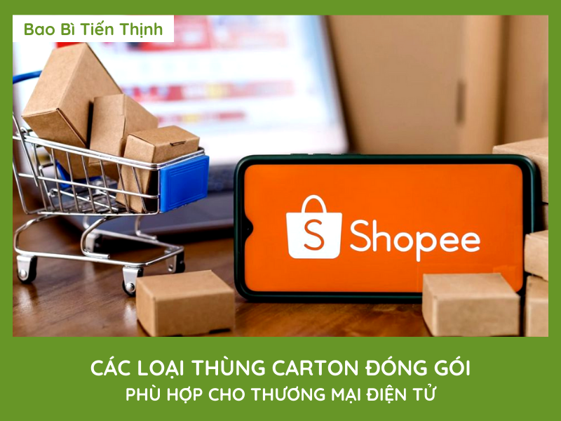 CÁC LOẠI THÙNG CARTON ĐÓNG GÓI PHÙ HỢP CHO THƯƠNG MẠI ĐIỆN TỬ