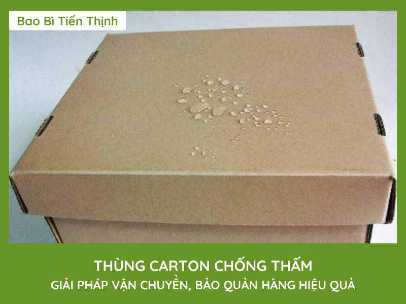 THÙNG CARTON CHỐNG THẤM – GIẢI PHÁP VẬN CHUYỂN, BẢO QUẢN HÀNG HIỆU QUẢ