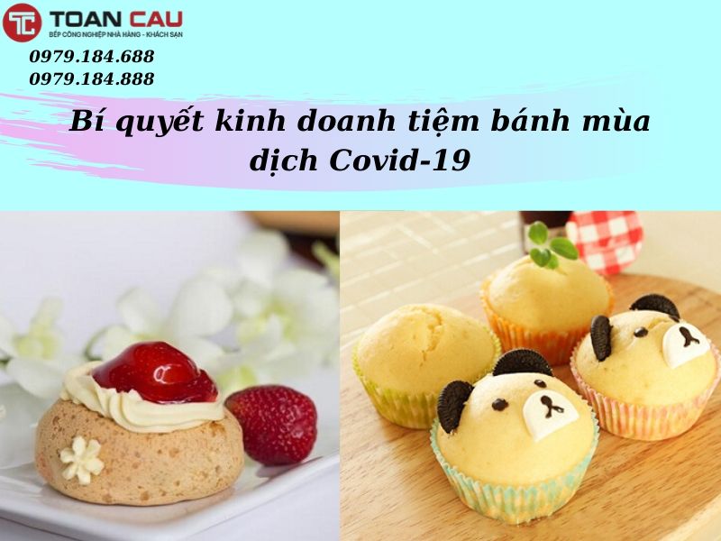 Bí quyết thành công cho tiệm bánh ngọt trong mùa dịch Covid-19