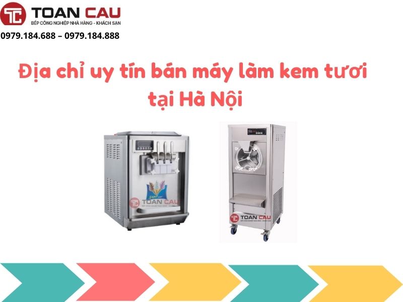 Địa chỉ uy tín bán máy làm kem tươi tại Hà Nội