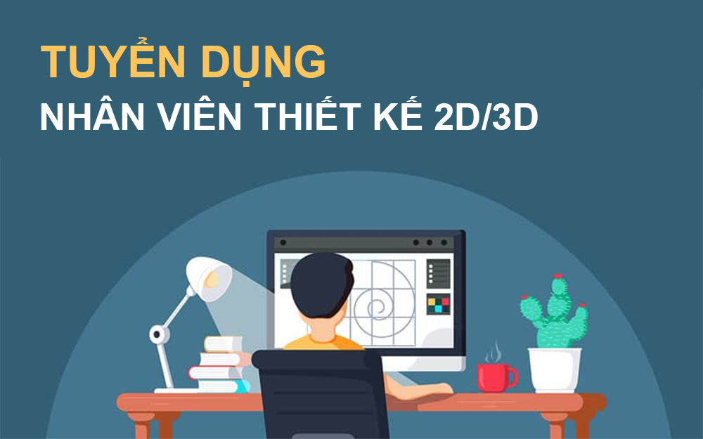 Tuyển Nhân Viên Thiết Kế 2D/3D Làm Việc Tại Hà Nội Tháng 06/2024