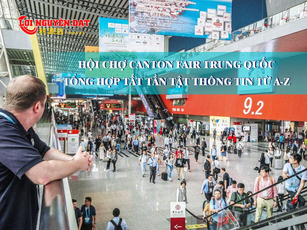 Hội chợ Canton Fair Trung Quốc – Tổng hợp tất tần tật thông tin từ A-Z