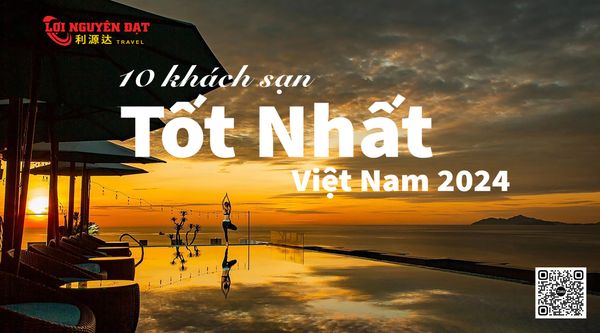 10 KHÁCH SẠN TỐT NHẤT VIỆT NAM 2024