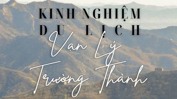 CHUYẾN KHÁM PHÁ VẠN LÝ TRƯỜNG THÀNH NỔI TIẾNG Ở TRUNG HOA